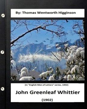 portada John Greenleaf Whittier.(1902) By: Thomas Wentworth Higginson: (in "English Men of Letters" series, 1902)