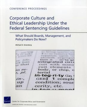portada corporate culture and ethical leadership under the federal sentencing guidelines: what should boards, management, and policymakers do now? (en Inglés)