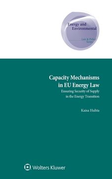 portada Capacity Mechanisms in EU Energy Law: Ensuring Security of Supply in the Energy Transition (in English)