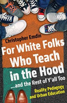 portada For White Folks who Teach in the Hood. And the Rest of Y'all Too: Reality Pedagogy and Urban Education (in English)