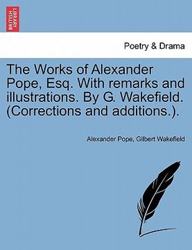 portada the works of alexander pope, esq. with remarks and illustrations. by g. wakefield. (corrections and additions.). (en Inglés)