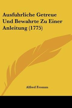 portada ausfuhrliche getreue und bewahrte zu einer anleitung (1775) (in English)