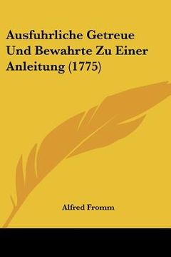 portada ausfuhrliche getreue und bewahrte zu einer anleitung (1775)