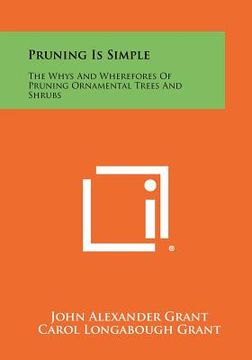 portada pruning is simple: the whys and wherefores of pruning ornamental trees and shrubs (en Inglés)