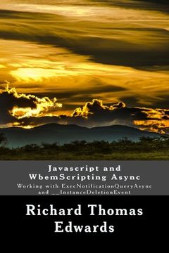 portada Javascript and WbemScripting Async: Working with ExecNotificationQueryAsync and __InstanceDeletionEvent (en Inglés)