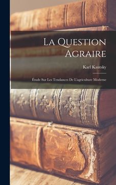 portada La Question Agraire: Étude Sur Les Tendances De L'agriculture Moderne (en Francés)