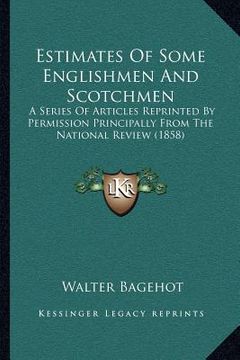 portada estimates of some englishmen and scotchmen: a series of articles reprinted by permission principally from the national review (1858) (en Inglés)