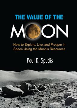 portada The Value of the Moon: How to Explore, Live, and Prosper in Space Using the Moons Resources (en Inglés)