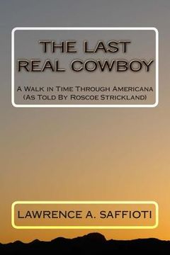 portada The Last Real Cowboy: An Anecdotal Biography (en Inglés)