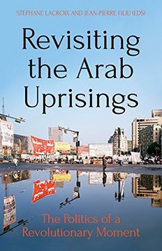 portada Revisiting the Arab Uprisings: The Politics of a Revolutionary Moment (Comparative Politics and International Studies) (en Inglés)