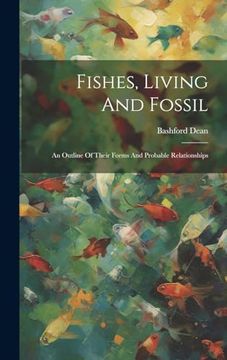 portada Fishes, Living and Fossil: An Outline of Their Forms and Probable Relationships (en Inglés)