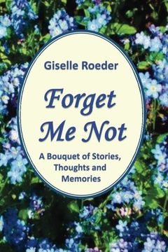 portada Forget Me Not: A Bouquet of Stories, Thoughts and Memories