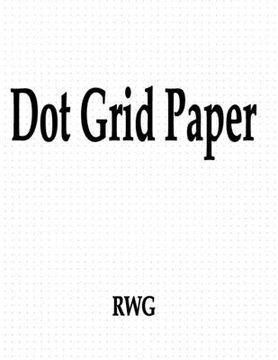 portada Dot Grid Paper: 150 Pages 8.5" X 11" (en Inglés)