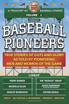 portada The Sweet Spot Presents Baseball Pioneers: True Stories of Guts and Glory as Told by Pioneering men and Women of the Game (a Treasury of Baseball Stories) (Volume 1) (en Inglés)