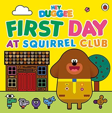 portada Hey Duggee: First day at Squirrel Club 