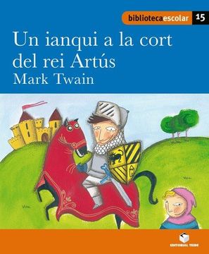 portada Biblioteca Escolar 015 - un Ianqui a la Cort del rei Artús -Mark Twain- - 9788430763443 (in Spanish)