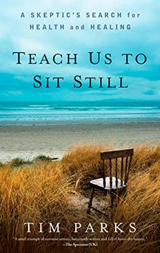 portada Teach us to sit Still: A Skeptic's Search for Health and Healing (in English)