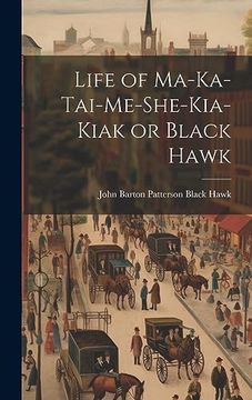 portada Life of Ma-Ka-Tai-Me-She-Kia-Kiak or Black Hawk (en Inglés)