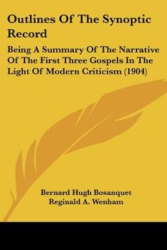 portada outlines of the synoptic record: being a summary of the narrative of the first three gospels in the light of modern criticism (1904) (in English)