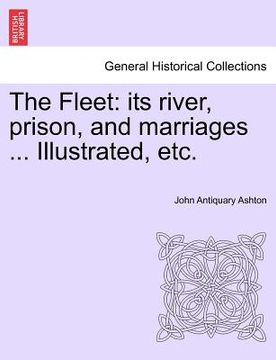 portada the fleet: its river, prison, and marriages ... illustrated, etc. (en Inglés)