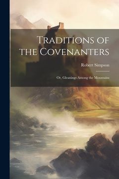 portada Traditions of the Covenanters; or, Gleanings Among the Mountains (en Inglés)