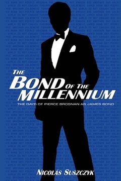 portada The Bond of The Millennium: The Days of Pierce Brosnan as James Bond (en Inglés)