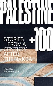 portada Palestine +100: Stories from a Century After the Nakba (in English)