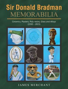 portada Sir Donald Bradman Memorabilia: Ceramics, Plasters, Poly-resins, Glass and Alloys (1930 - 2015) (en Inglés)