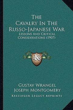 portada the cavalry in the russo-japanese war: lessons and critical considerations (1907) (in English)