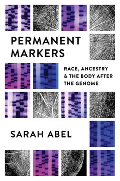 portada Permanent Markers: Race, Ancestry, and the Body After the Genome