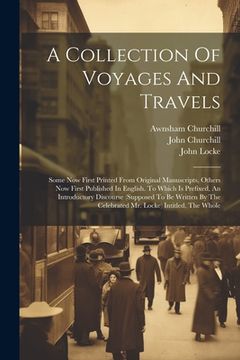 portada A Collection Of Voyages And Travels: Some Now First Printed From Original Manuscripts, Others Now First Published In English. To Which Is Prefixed, An (en Inglés)