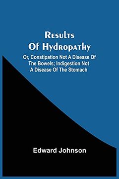 portada Results of Hydropathy; Or, Constipation not a Disease of the Bowels; Indigestion not a Disease of the Stomach 