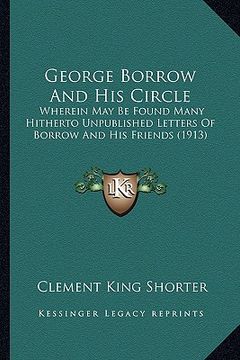 portada george borrow and his circle: wherein may be found many hitherto unpublished letters of bowherein may be found many hitherto unpublished letters of (in English)
