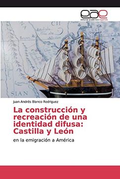 portada La Construcción y Recreación de una Identidad Difusa: Castilla y León