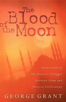 portada the blood of the moon: understanding the historic struggle between islam and western civilization (en Inglés)