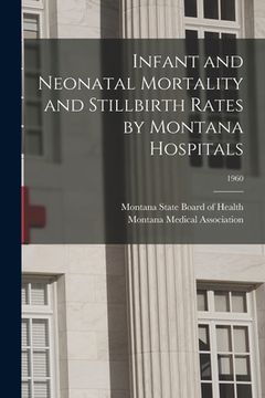 portada Infant and Neonatal Mortality and Stillbirth Rates by Montana Hospitals; 1960 (en Inglés)