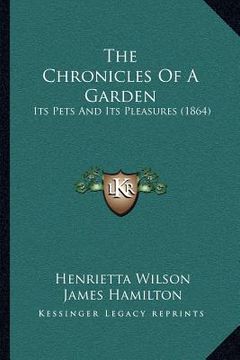 portada the chronicles of a garden: its pets and its pleasures (1864) (en Inglés)