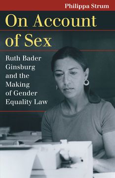 portada On Account of Sex: Ruth Bader Ginsburg and the Making of Gender Equality law 