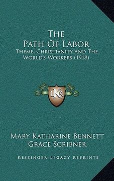 portada the path of labor: theme, christianity and the world's workers (1918) (en Inglés)