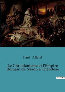 portada Le Christianisme et l'Empire Romain de Néron à Théodose 