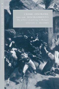 portada Crime, Disorder, and the Risorgimento: The Politics of Policing in Bologna (Cambridge Studies in Italian History and Culture) (in English)