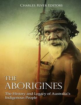 portada The Aborigines: The History and Legacy of Australia's Indigenous People (in English)