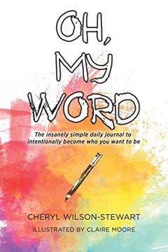 portada Oh, my Word: The Insanely Simple Daily Journal to Intentionally Become who you Want to be (en Inglés)