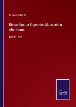 portada Die schönsten Sagen des klassischen Alterthums: Erster Theil (in German)