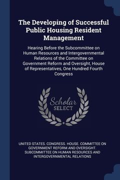 portada The Developing of Successful Public Housing Resident Management: Hearing Before the Subcommittee on Human Resources and Intergovernmental Relations of