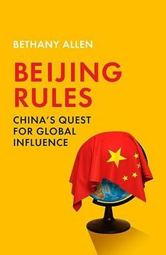 portada Beijing Rules: China's Quest for Global Influence