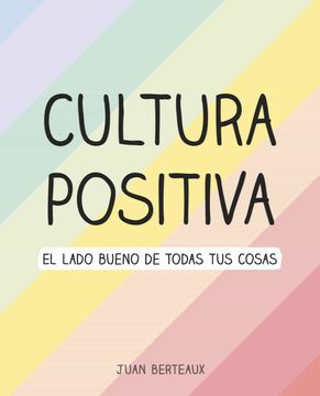 portada Cultura Positiva: El Lado Bueno de Todas tus Cosas