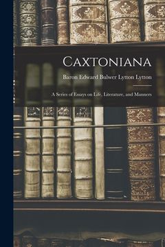 portada Caxtoniana: a Series of Essays on Life, Literature, and Manners (en Inglés)