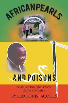 portada African Pearls and Poisons: IDI Amin's Uganda; Kenya; Zaire's Pygmies (en Inglés)