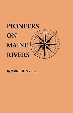 portada pioneers on maine rivers, with lists to 1651. compiled from original sources
